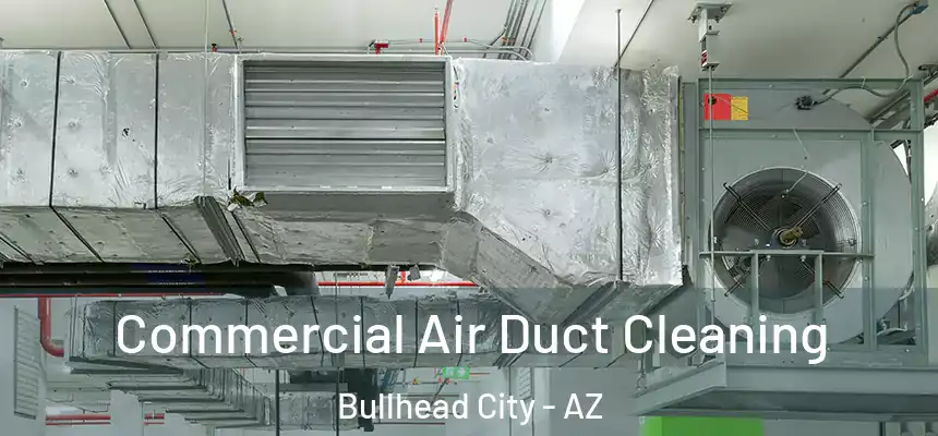  Commercial Air Duct Cleaning Bullhead City - AZ