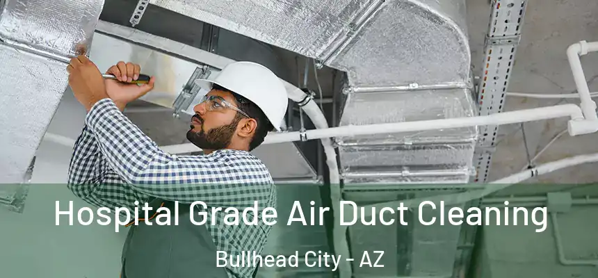  Hospital Grade Air Duct Cleaning Bullhead City - AZ