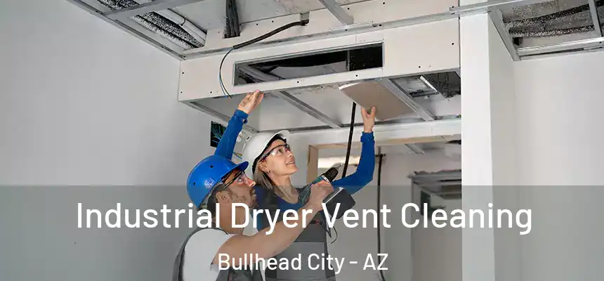  Industrial Dryer Vent Cleaning Bullhead City - AZ
