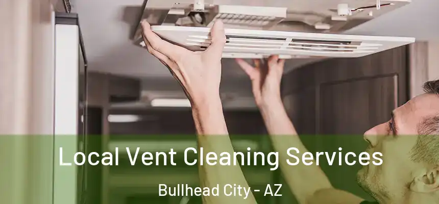  Local Vent Cleaning Services Bullhead City - AZ