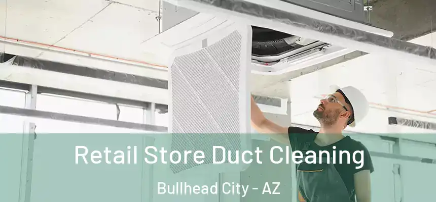  Retail Store Duct Cleaning Bullhead City - AZ